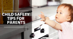 Read more about the article Child Safety Tips For Parents | Indoor & Outdoors