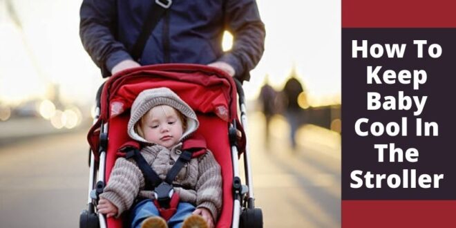 How To Keep Baby Cool In The Stroller