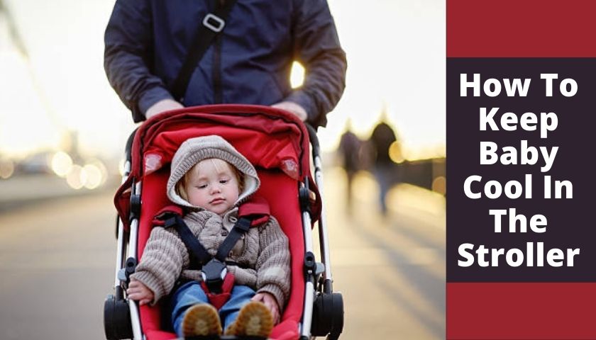 Read more about the article How To Keep Baby Cool In The Stroller | Effective Tips