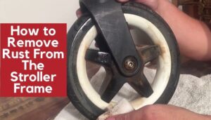 Read more about the article How to Remove Rust From The Stroller Frame | With 2 Easy Ways