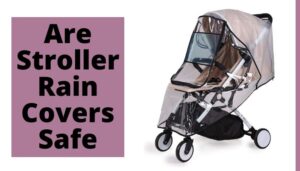 Read more about the article Are Stroller Rain Covers Safe | Significant Issues To Consider
