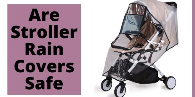 Are Stroller Rain Covers Safe