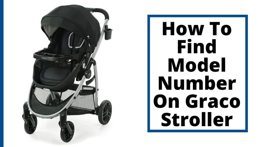 Read more about the article How To Find Model Number On Graco Stroller | An Easy Way