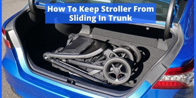 How To Keep Stroller From Sliding In Trunk