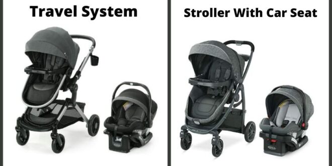 Travel System VS Car Seat And Stroller