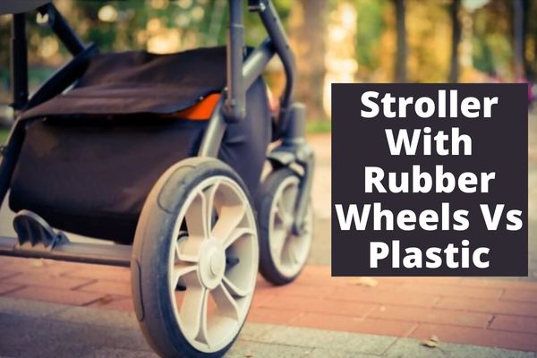 Read more about the article Stroller With Rubber Wheels Vs Plastic | Which One Is Better?